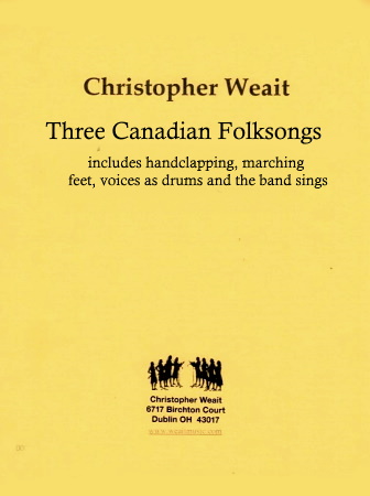 THREE CANADIAN FOLK SONGS (includes handclapping, marching feet, voices as drums and the band sings