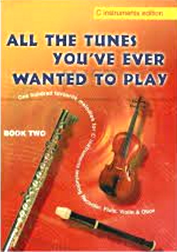 ALL THE TUNES YOU'VE EVER WANTED TO PLAY Book 2 (C Edition)
