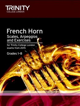 FRENCH HORN SCALES, ARPEGGIOS & EXERCISES Grades 1-8 (from 2015)