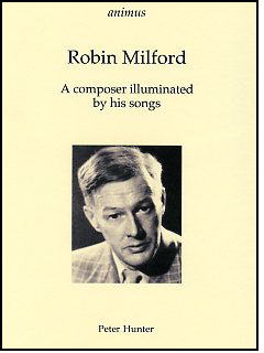 ROBIN MILFORD A Composer Illuminated by his Songs