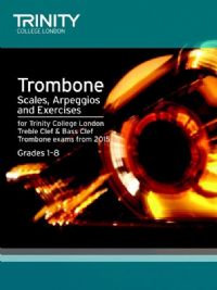 TROMBONE SCALES, ARPEGGIOS & EXERCISES Grades 1-8 (from 2015)