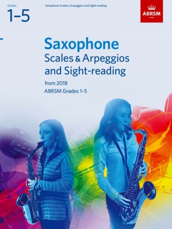SAXOPHONE SCALES & ARPEGGIOS and SIGHT-READING Grade 1-5 (from 2018)
