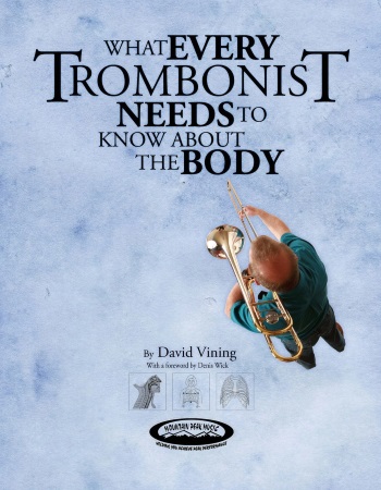 WHAT EVERY TROMBONIST NEEDS TO KNOW ABOUT THE BODY