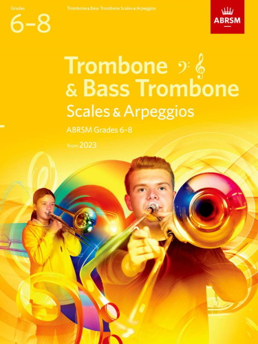 SCALES & ARPEGGIOS for Trombone & Bass Trombone Grades 6-8 (from 2023)
