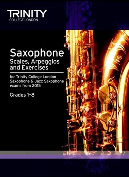 SAXOPHONE & JAZZ SAXOPHONE SCALES, ARPEGGIOS & EXERCISES Grades 1-8 (2015 Edition)