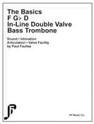 THE BASICS F, Gb, D IN-LINE DOUBLE VALVE BASS TROMBONE